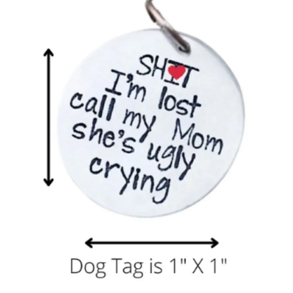 Pet Tag Sh*t I'm Lost Call My  Mom She Is Ugly Crying